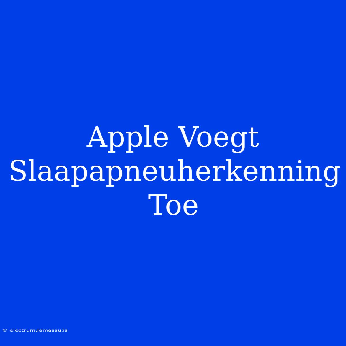 Apple Voegt Slaapapneuherkenning Toe