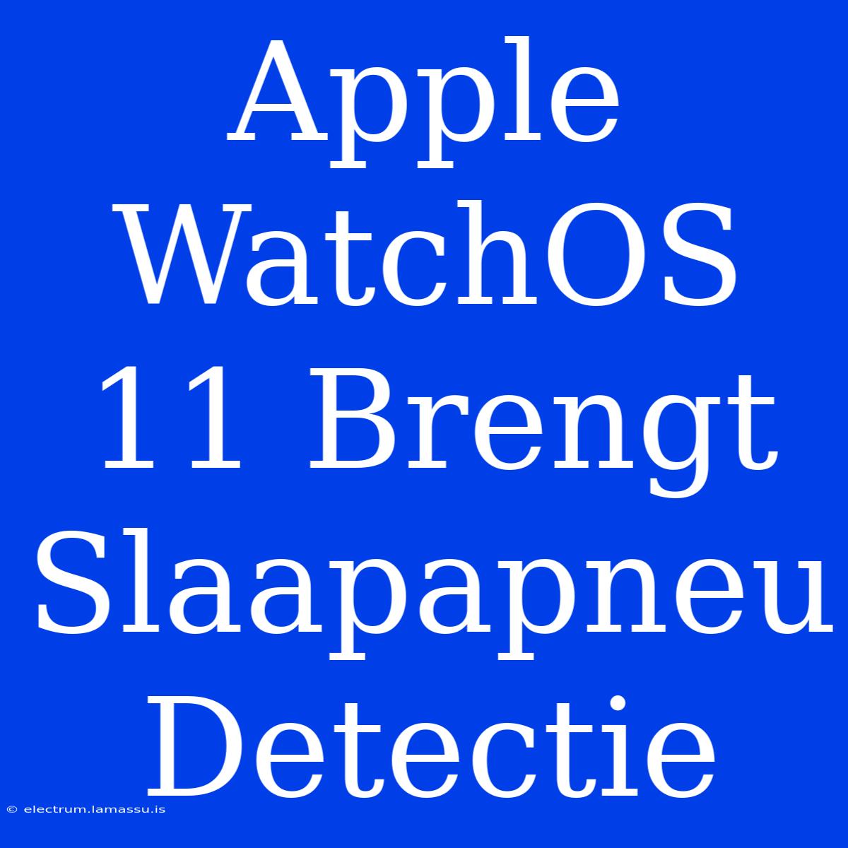 Apple WatchOS 11 Brengt Slaapapneu Detectie