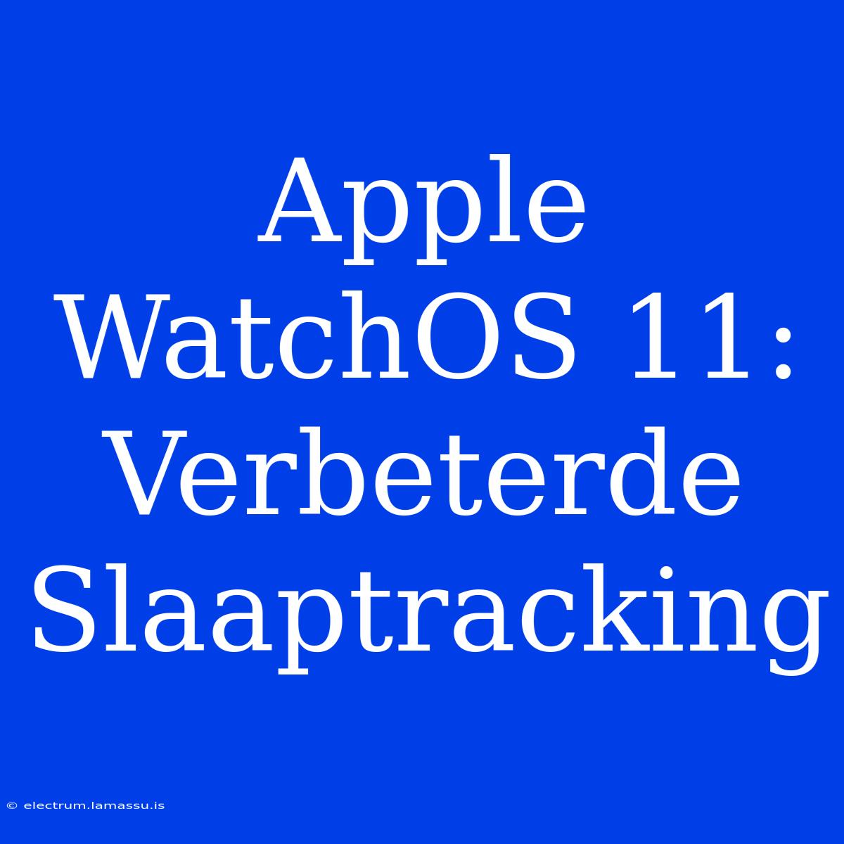 Apple WatchOS 11: Verbeterde Slaaptracking