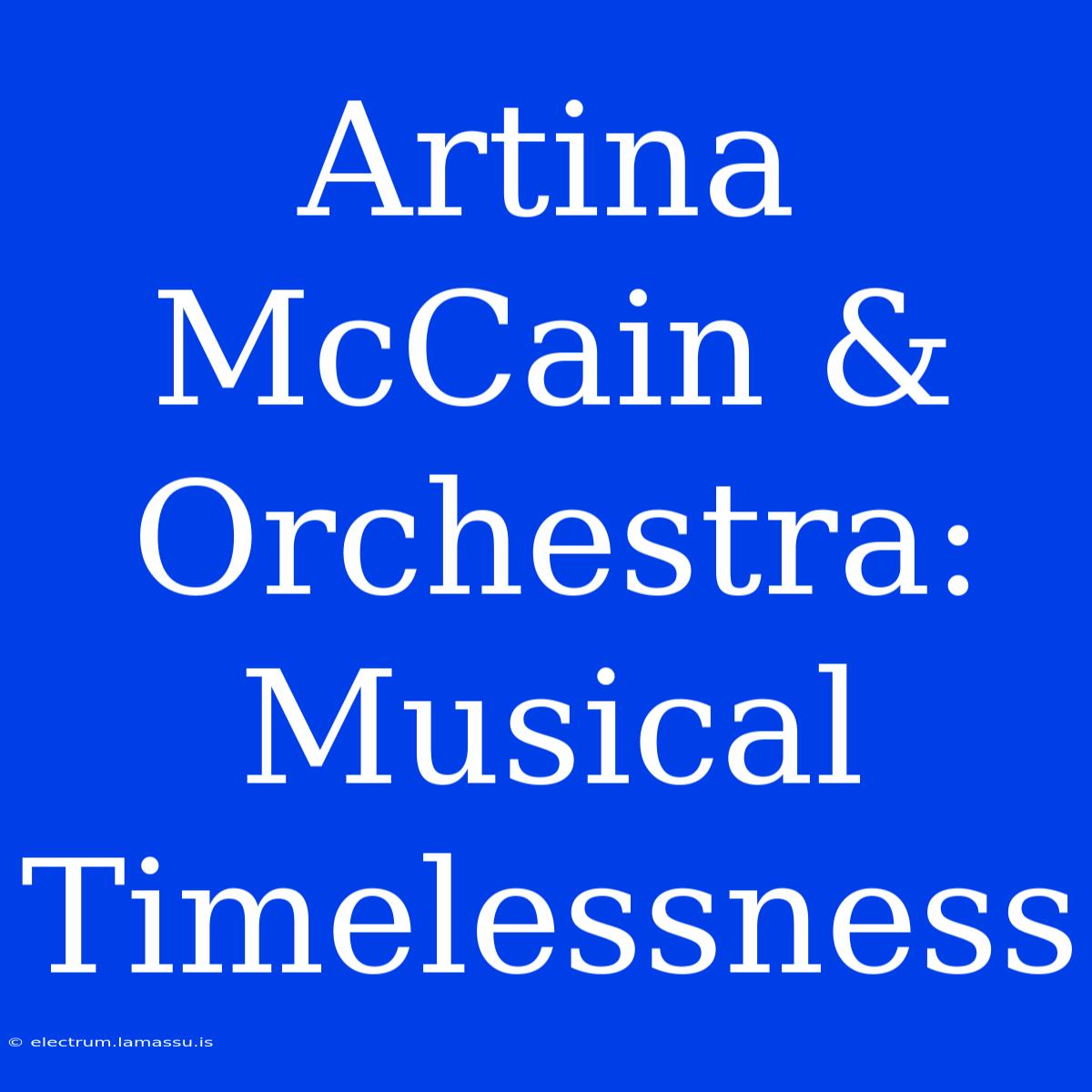 Artina McCain & Orchestra: Musical Timelessness