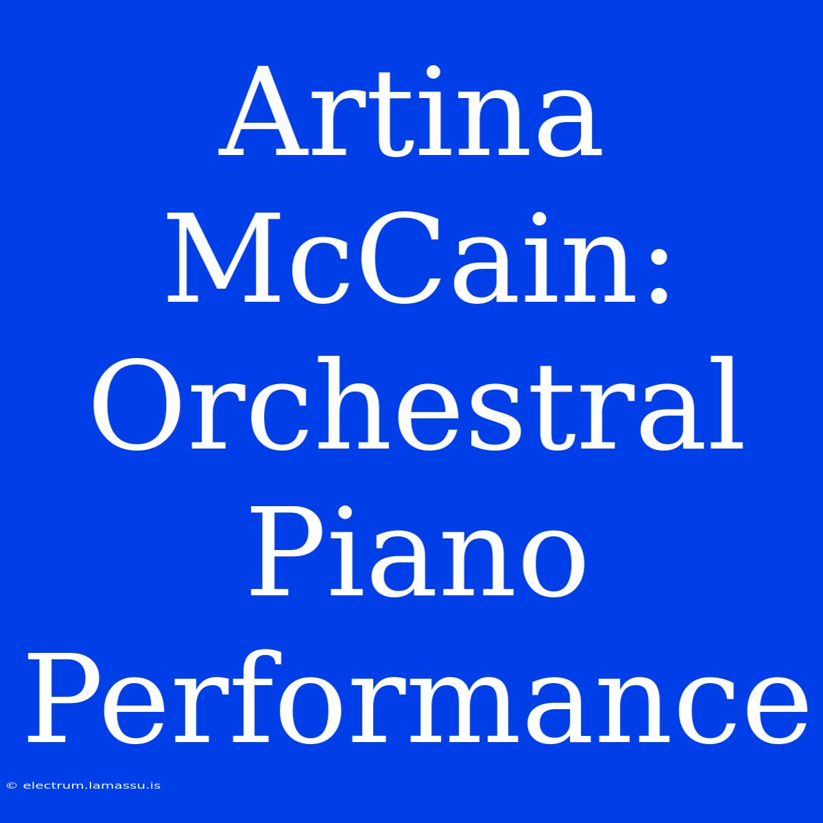 Artina McCain: Orchestral Piano Performance