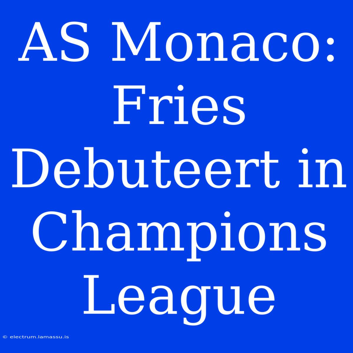 AS Monaco: Fries Debuteert In Champions League 