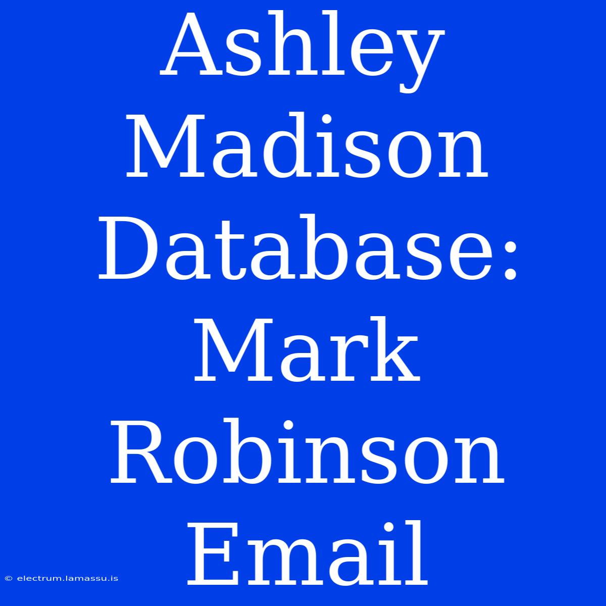 Ashley Madison Database: Mark Robinson Email