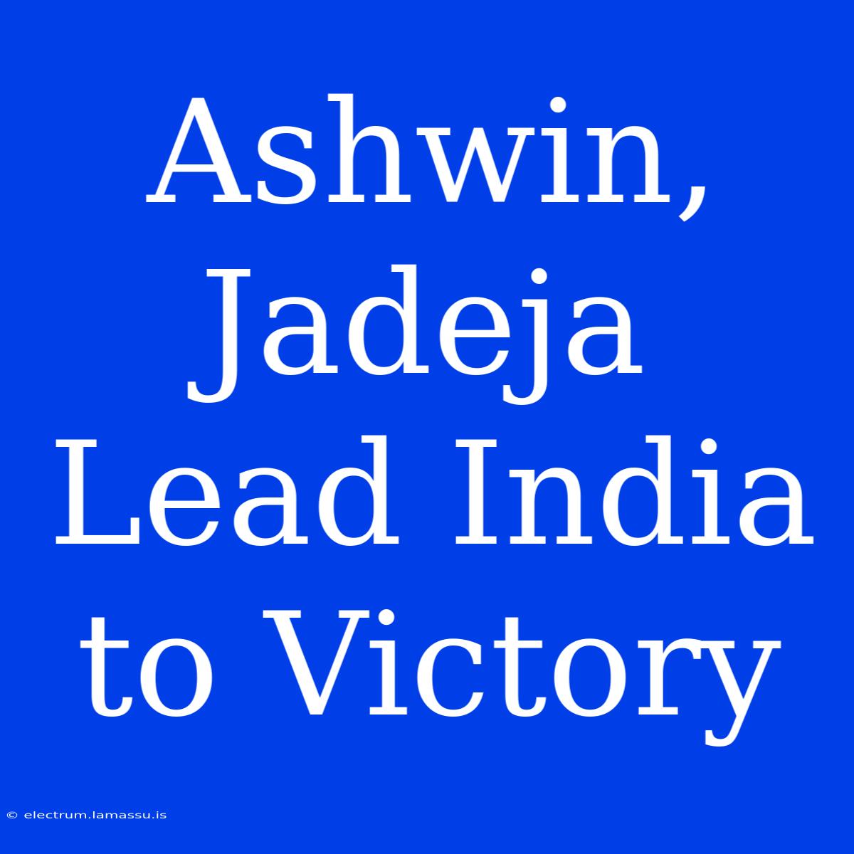 Ashwin, Jadeja Lead India To Victory