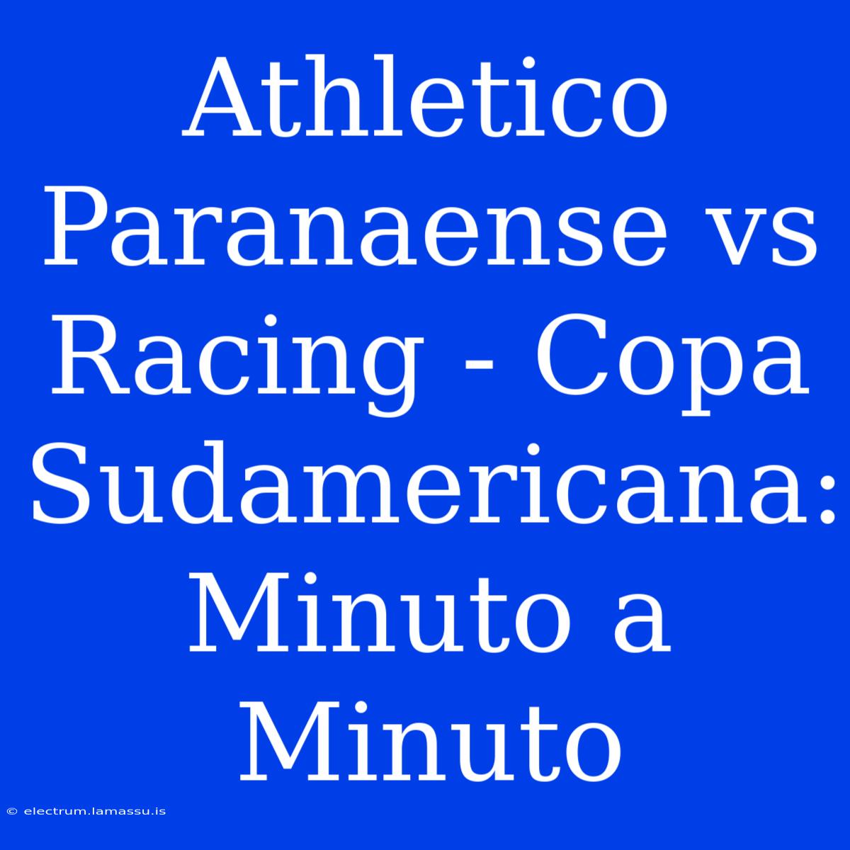 Athletico Paranaense Vs Racing - Copa Sudamericana: Minuto A Minuto