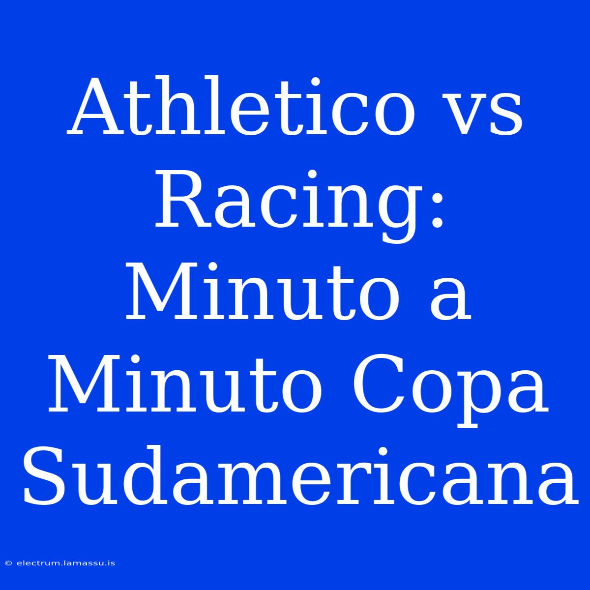 Athletico Vs Racing: Minuto A Minuto Copa Sudamericana