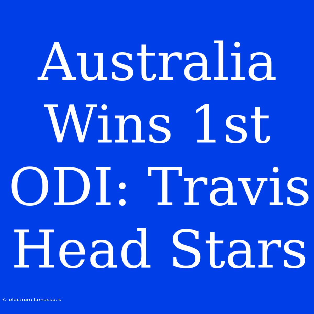 Australia Wins 1st ODI: Travis Head Stars