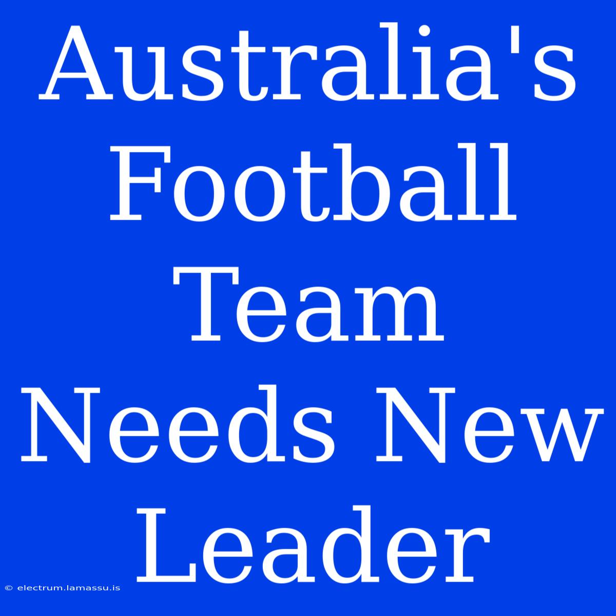 Australia's Football Team Needs New Leader