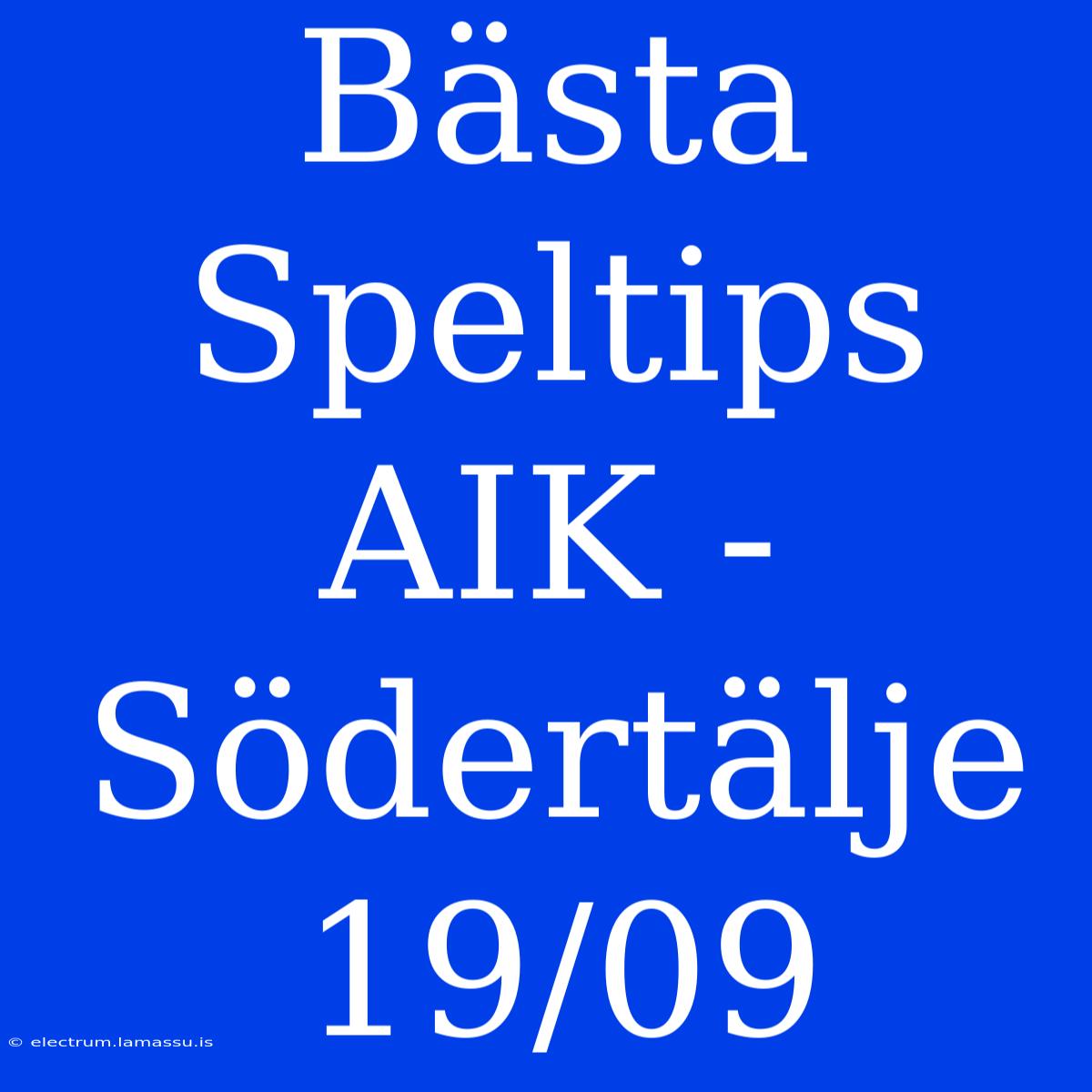 Bästa Speltips AIK - Södertälje 19/09