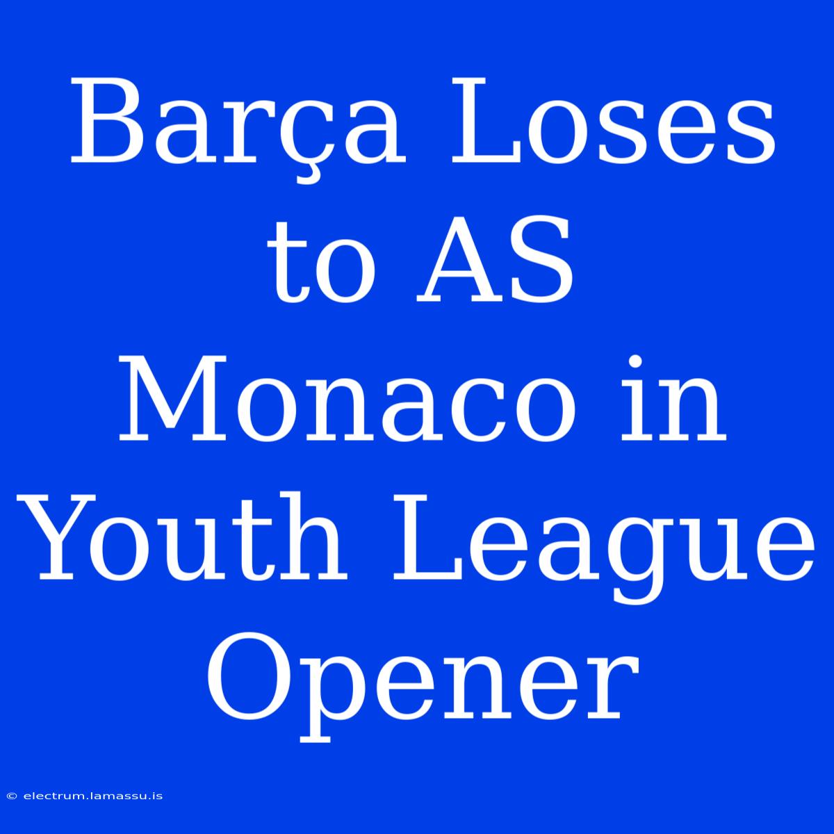 Barça Loses To AS Monaco In Youth League Opener