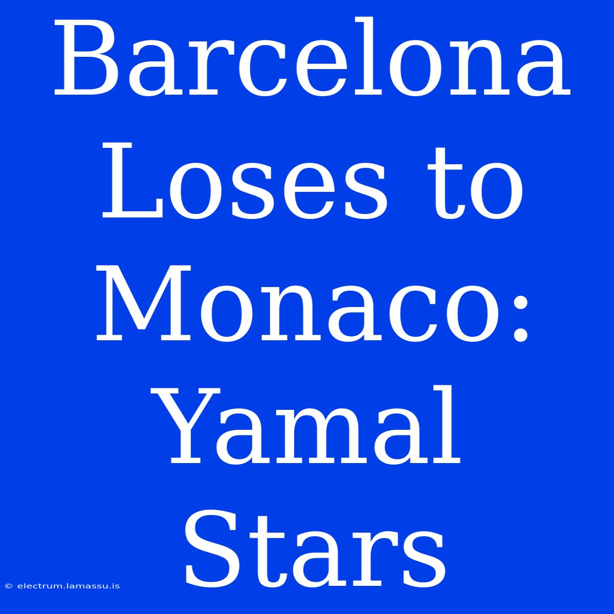 Barcelona Loses To Monaco: Yamal Stars