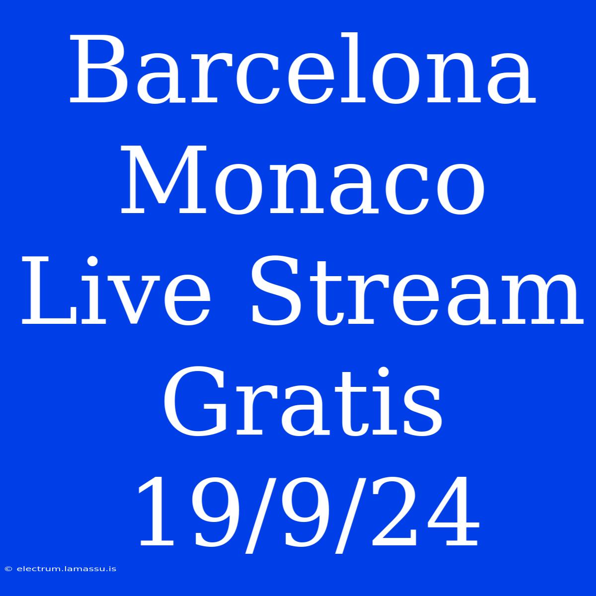 Barcelona Monaco Live Stream Gratis 19/9/24 