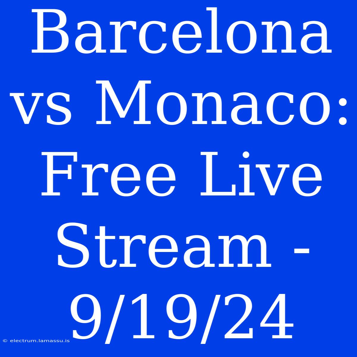 Barcelona Vs Monaco: Free Live Stream - 9/19/24