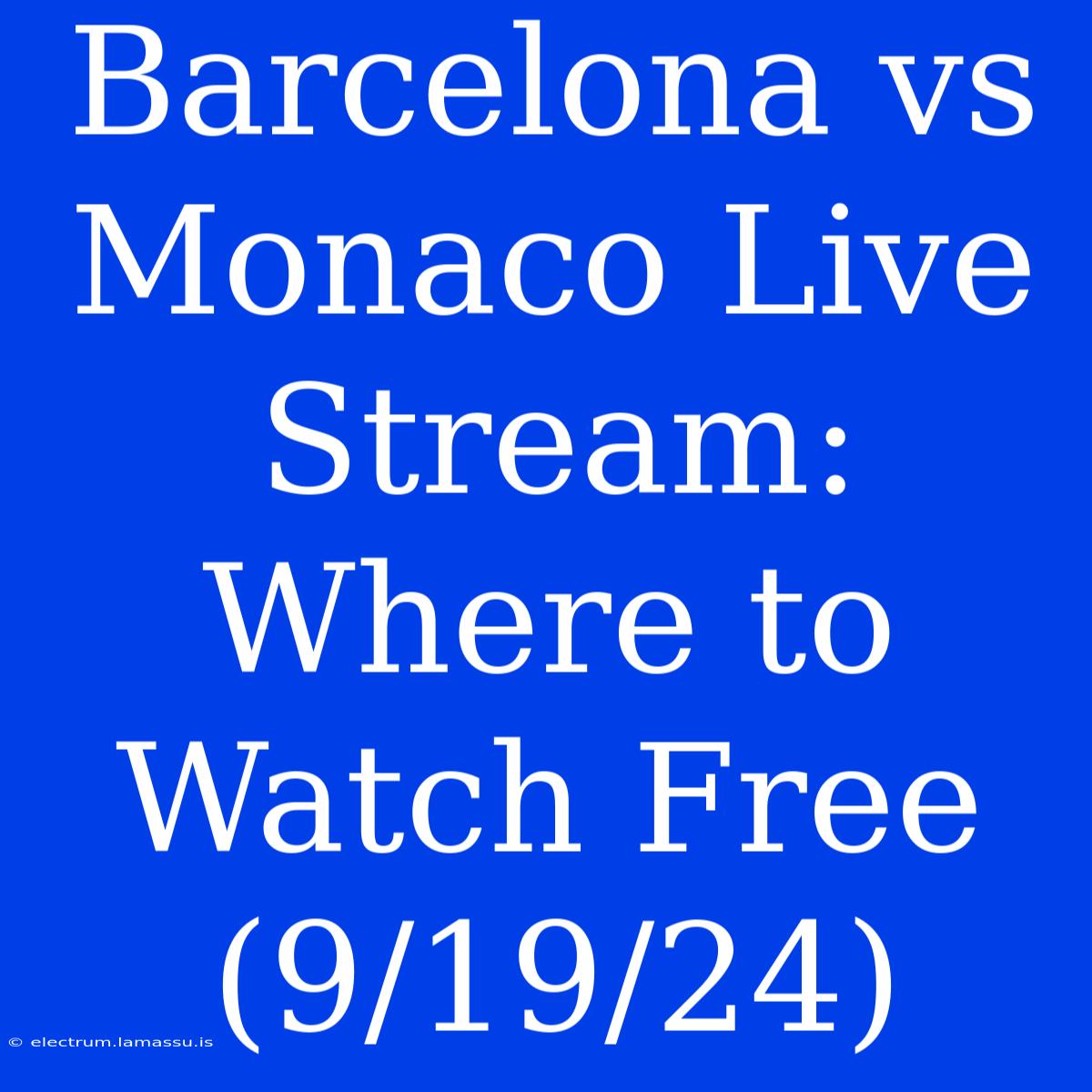 Barcelona Vs Monaco Live Stream: Where To Watch Free (9/19/24)