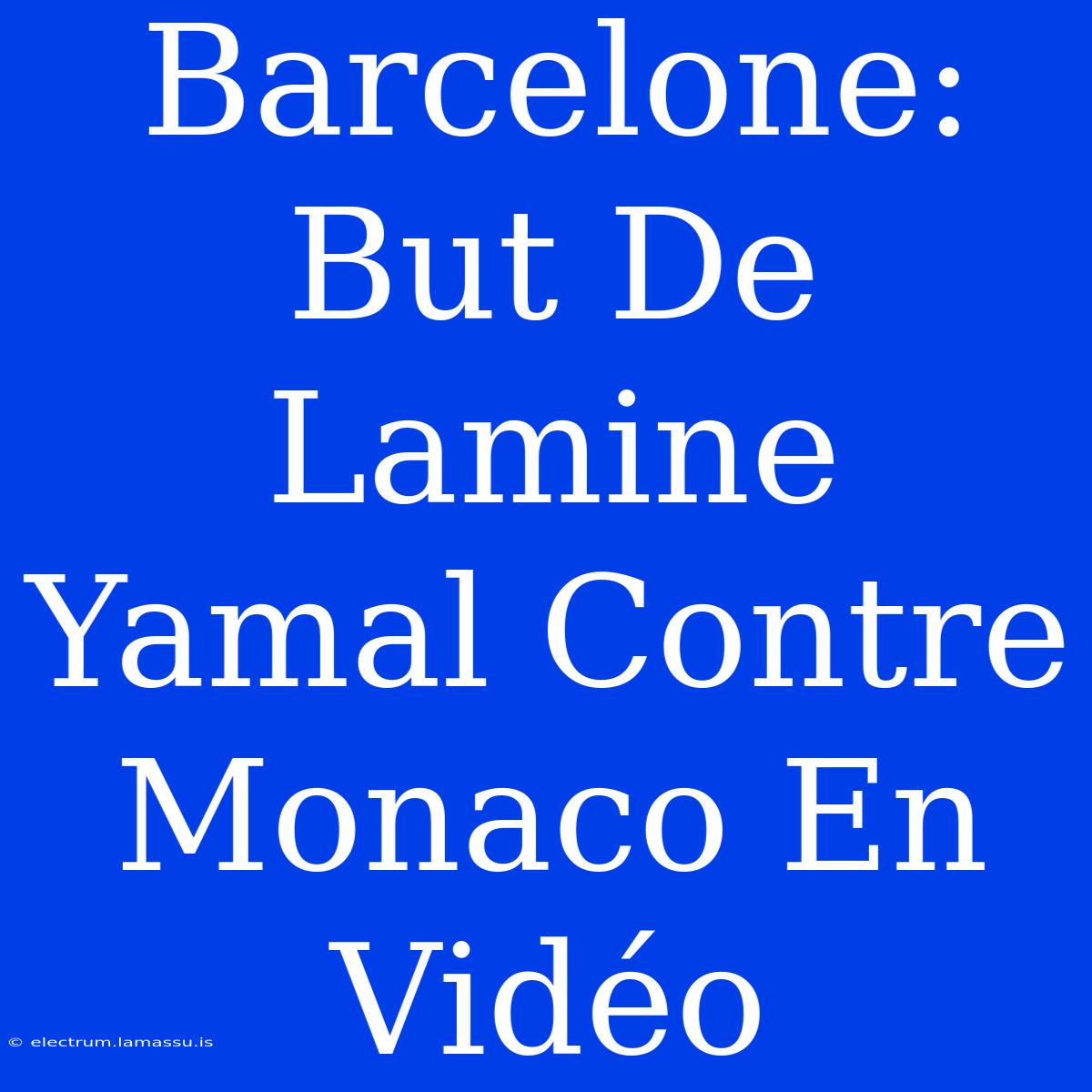 Barcelone: But De Lamine Yamal Contre Monaco En Vidéo