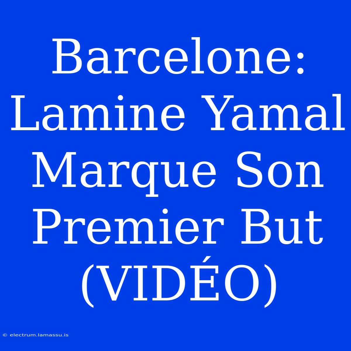 Barcelone: Lamine Yamal Marque Son Premier But (VIDÉO)