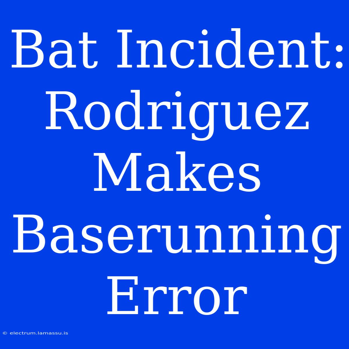 Bat Incident: Rodriguez Makes Baserunning Error 