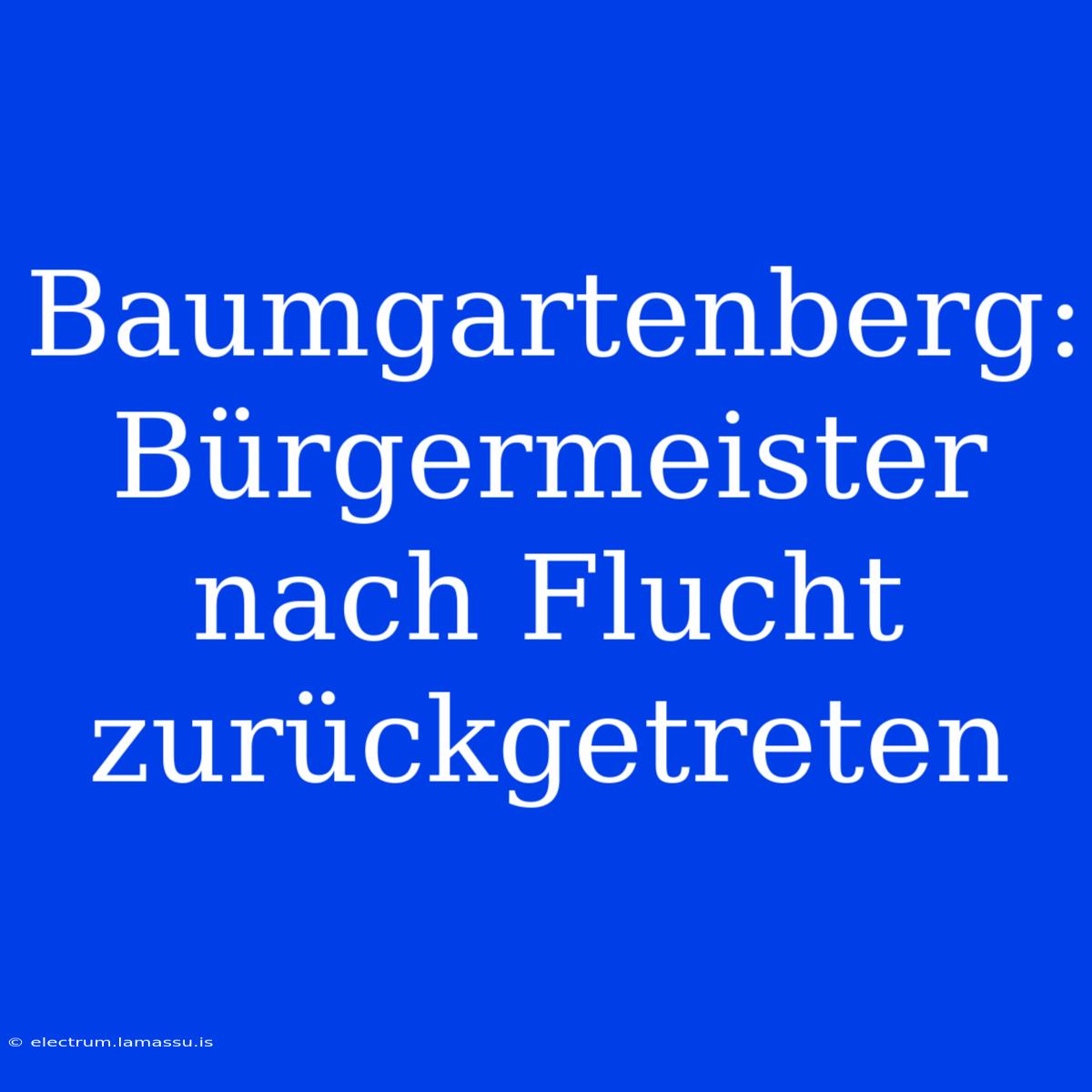 Baumgartenberg: Bürgermeister Nach Flucht Zurückgetreten