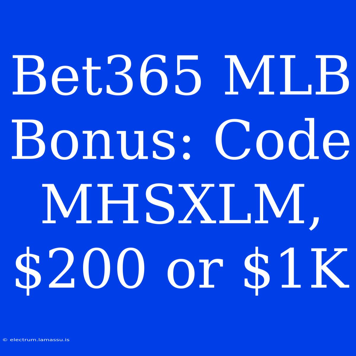 Bet365 MLB Bonus: Code MHSXLM, $200 Or $1K