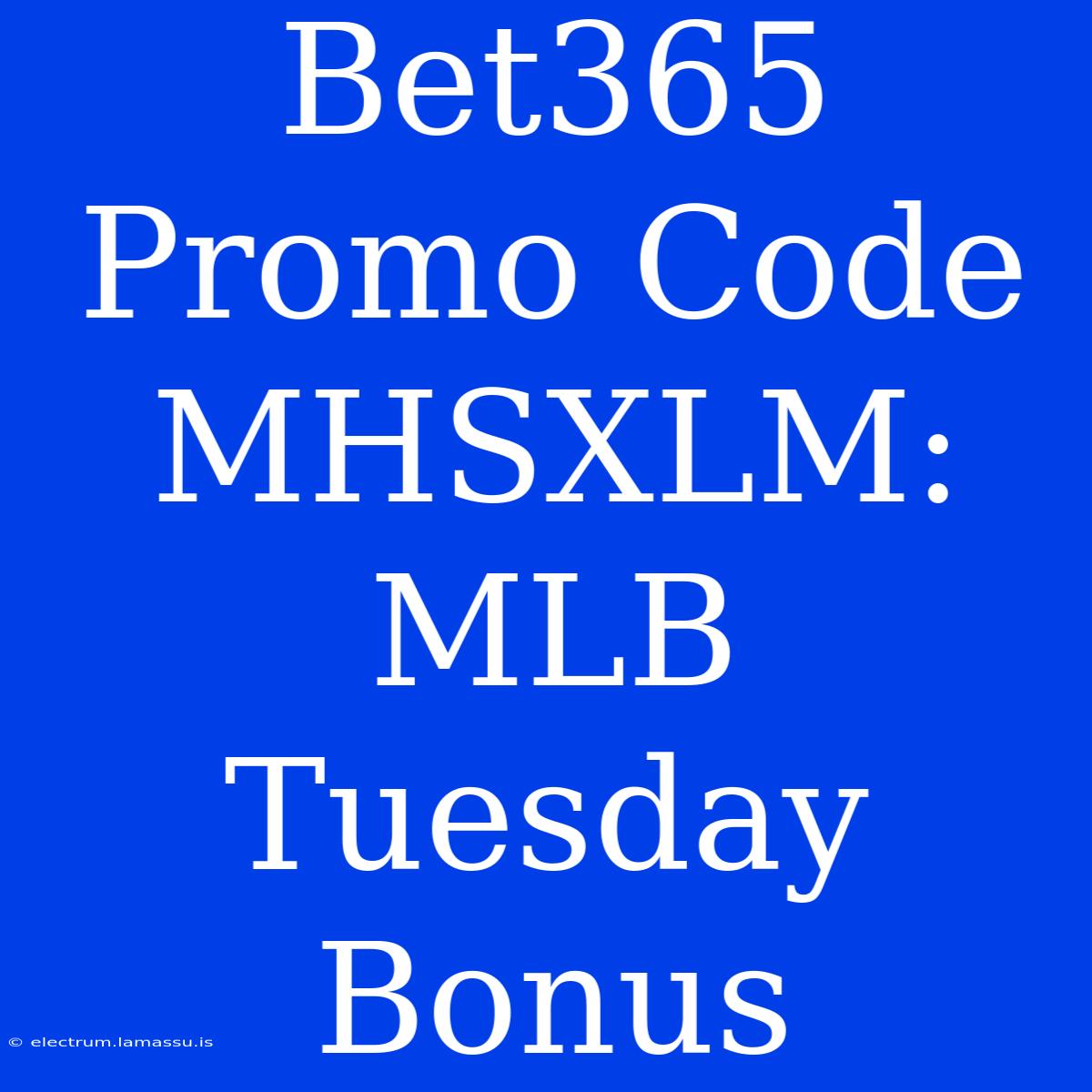 Bet365 Promo Code MHSXLM: MLB Tuesday Bonus