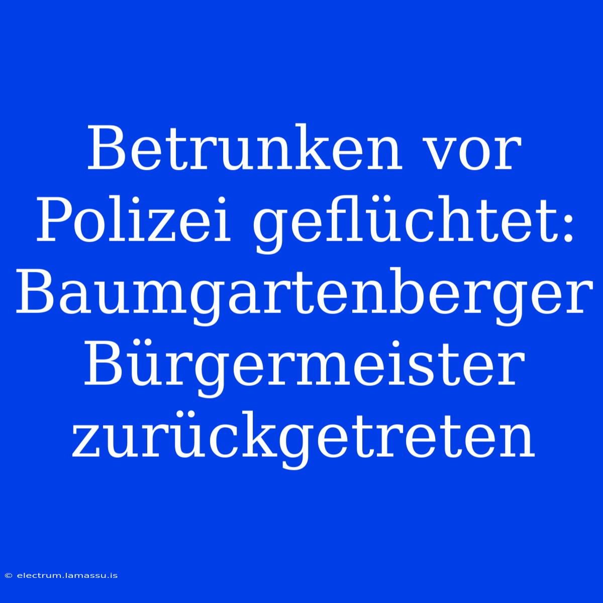 Betrunken Vor Polizei Geflüchtet: Baumgartenberger Bürgermeister Zurückgetreten