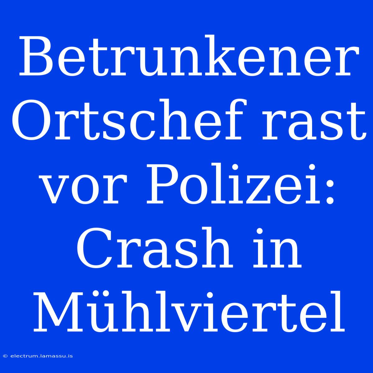 Betrunkener Ortschef Rast Vor Polizei: Crash In Mühlviertel