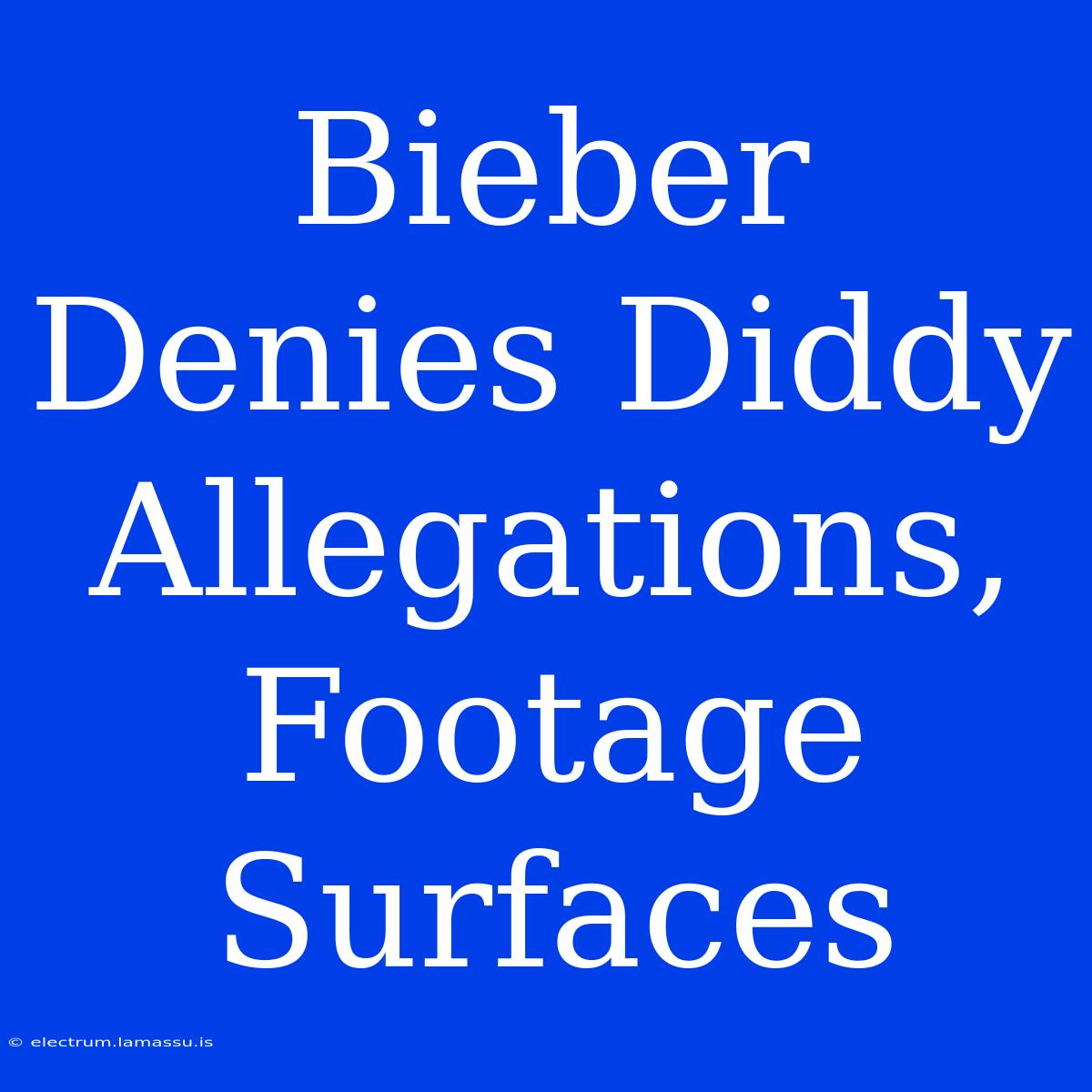 Bieber Denies Diddy Allegations, Footage Surfaces