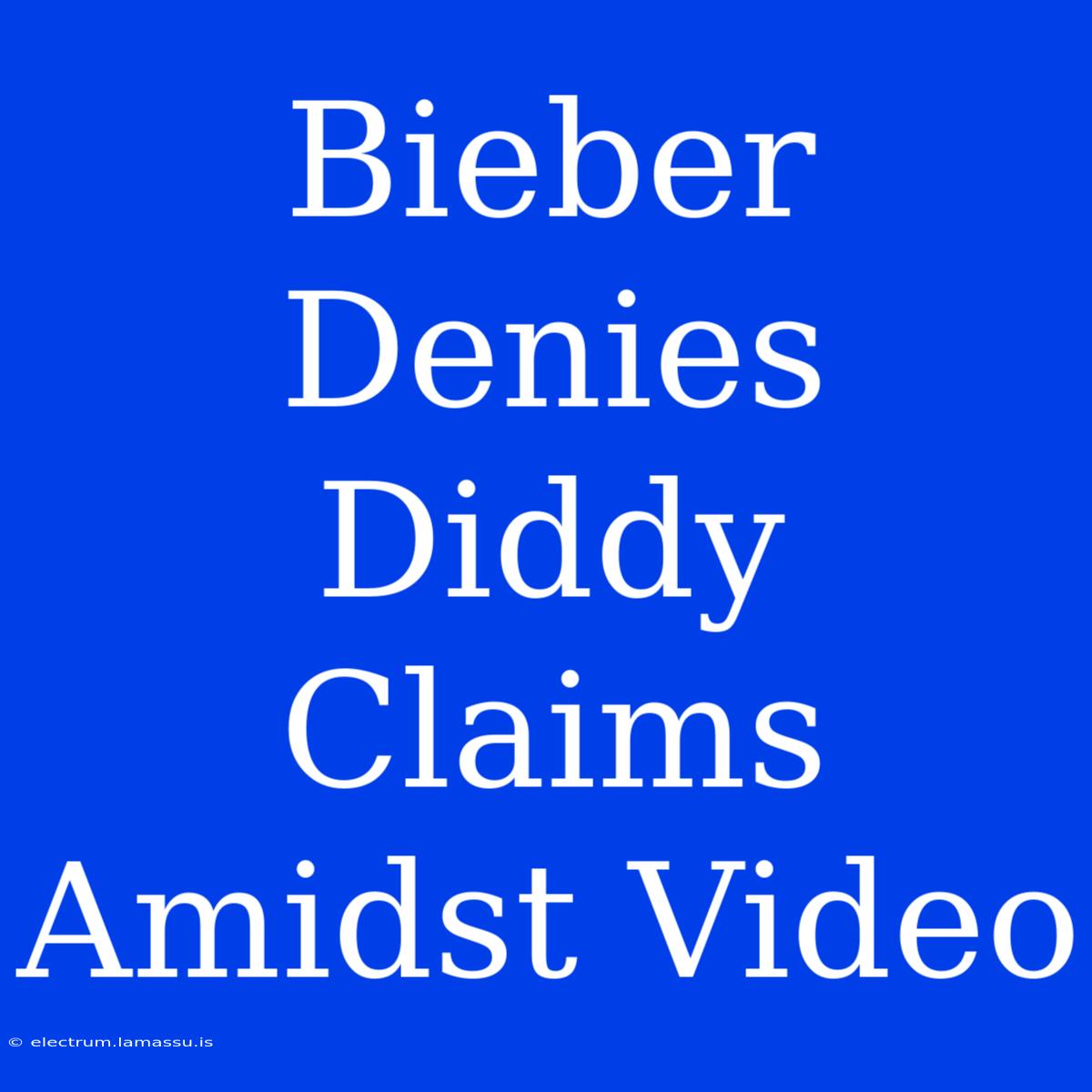 Bieber Denies Diddy Claims Amidst Video