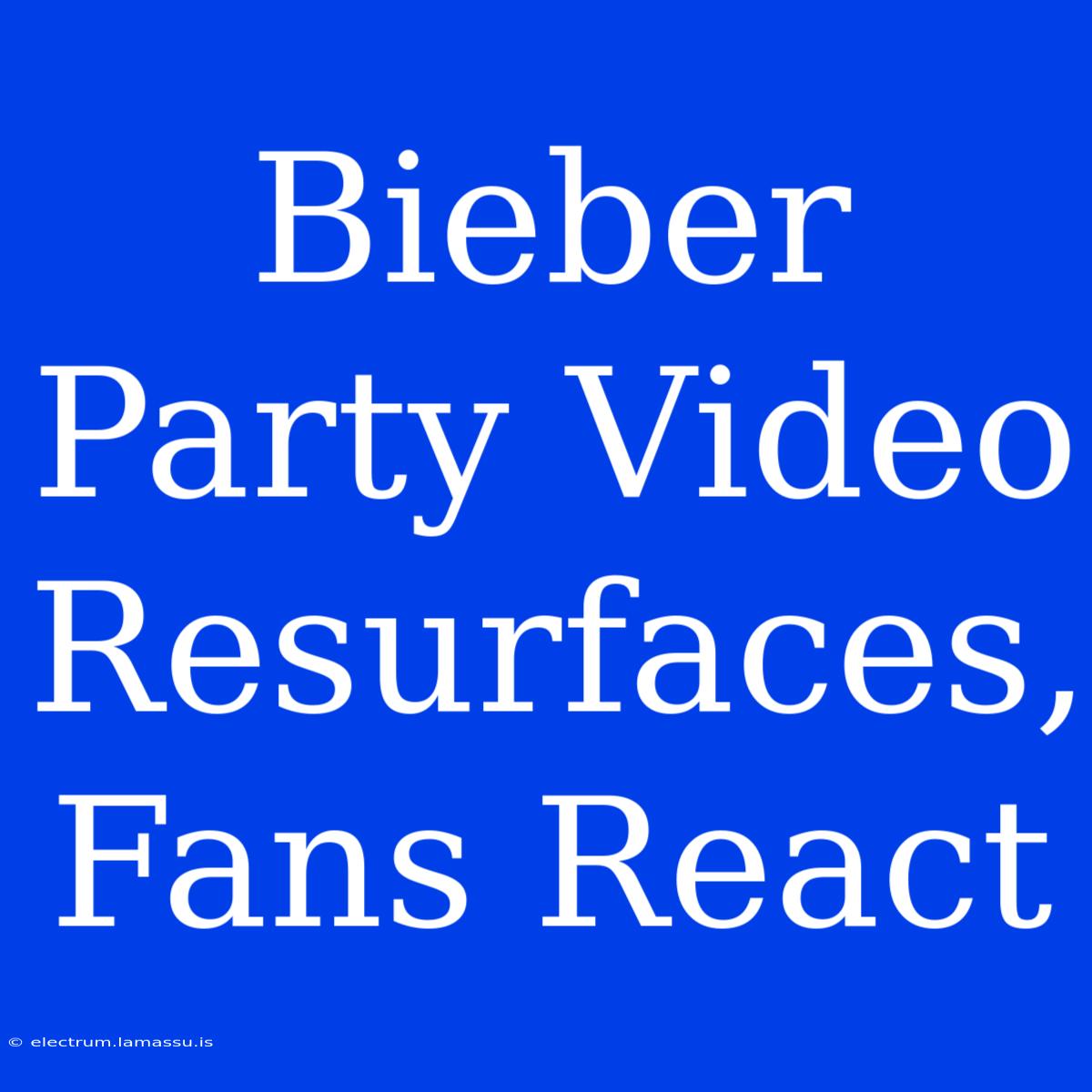 Bieber Party Video Resurfaces, Fans React