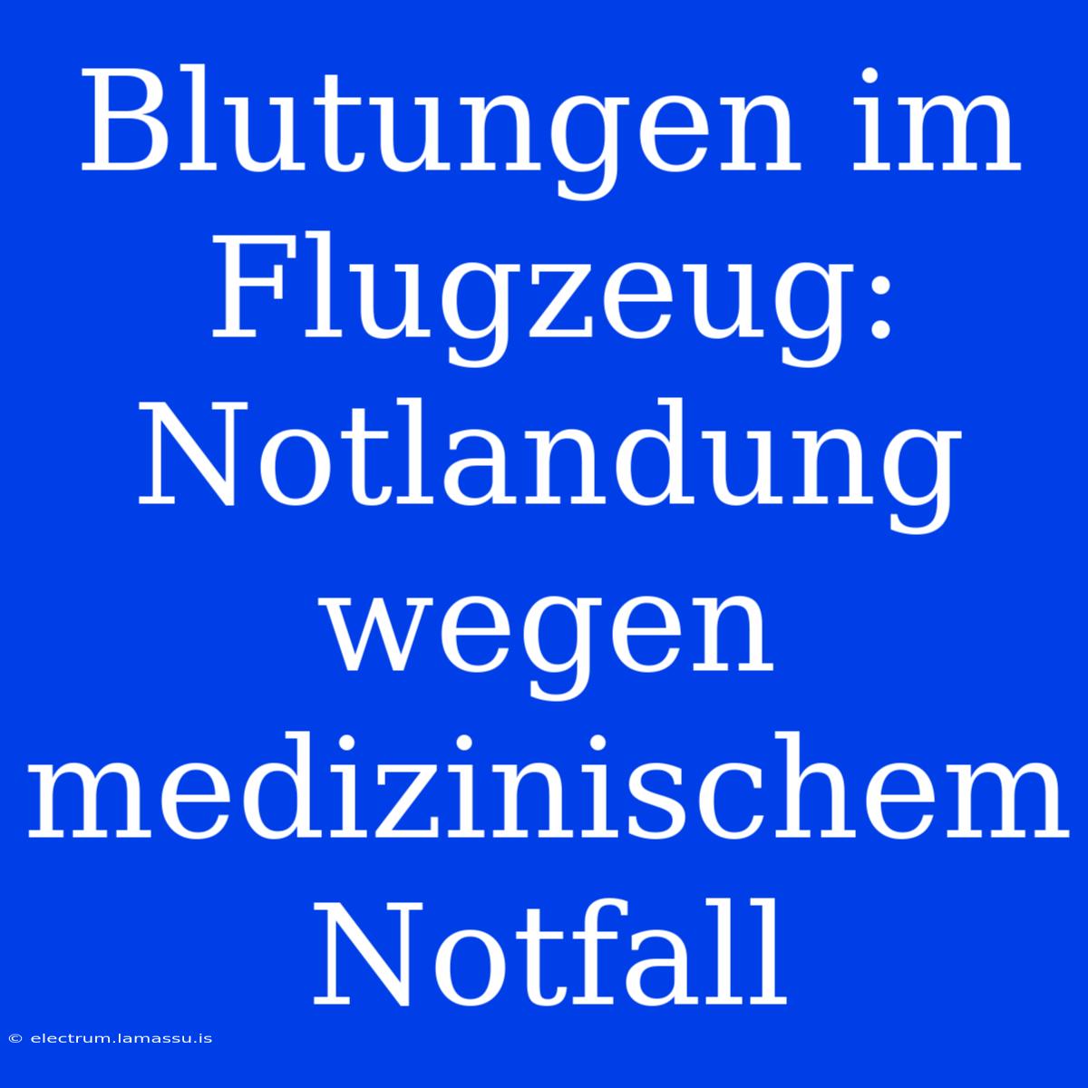 Blutungen Im Flugzeug: Notlandung Wegen Medizinischem Notfall
