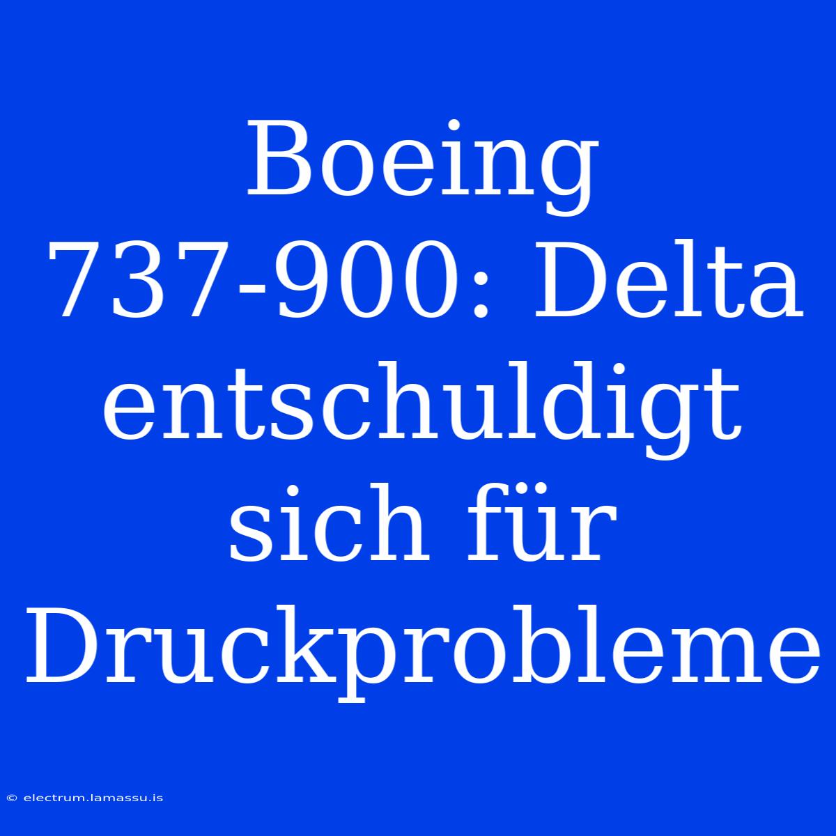 Boeing 737-900: Delta Entschuldigt Sich Für Druckprobleme