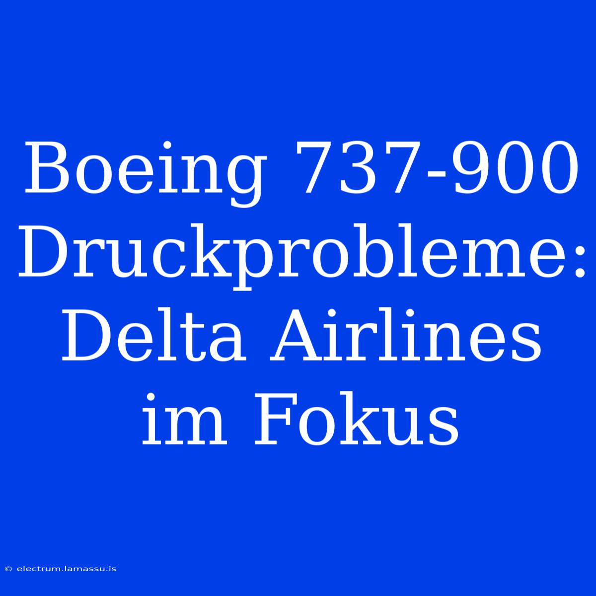 Boeing 737-900 Druckprobleme: Delta Airlines Im Fokus