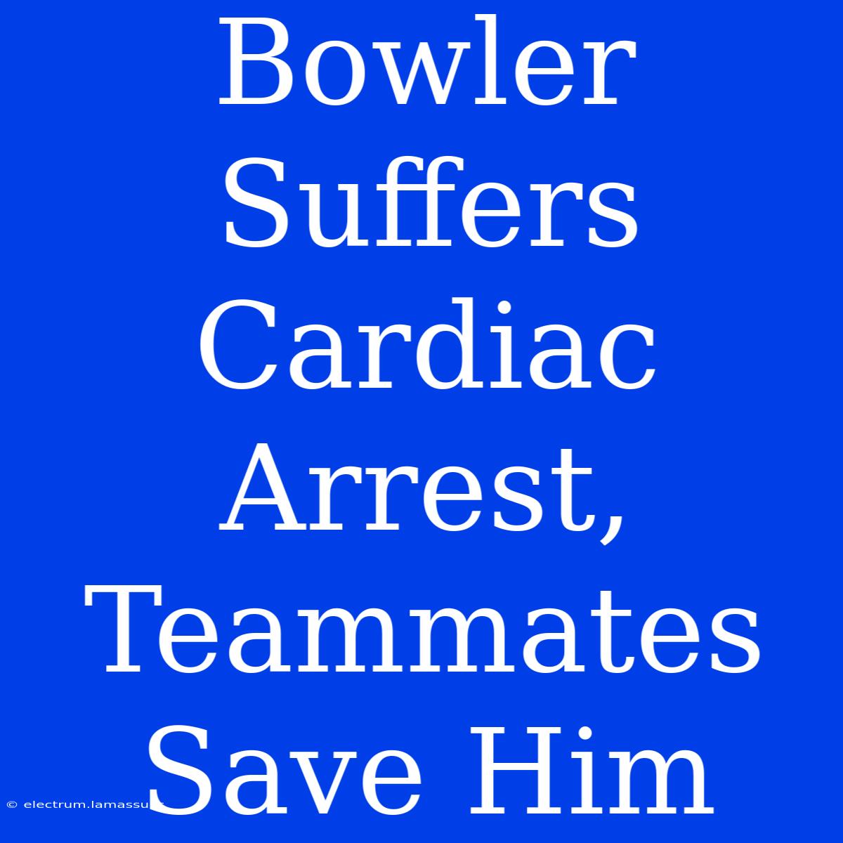 Bowler Suffers Cardiac Arrest, Teammates Save Him