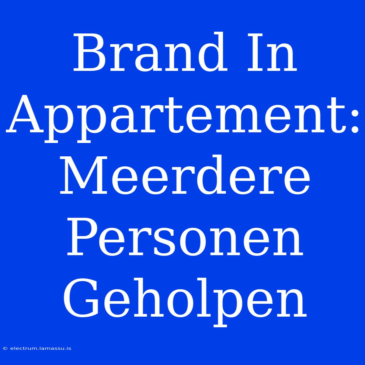 Brand In Appartement: Meerdere Personen Geholpen