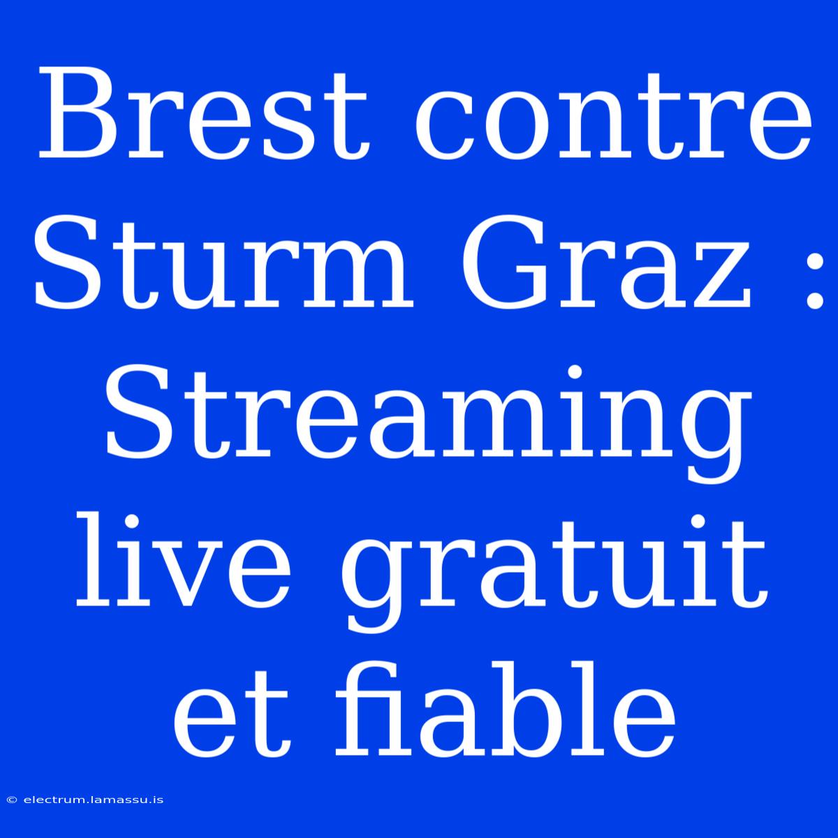 Brest Contre Sturm Graz : Streaming Live Gratuit Et Fiable