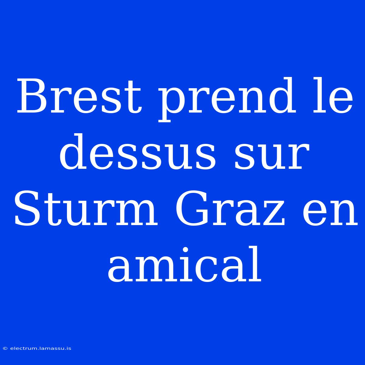 Brest Prend Le Dessus Sur Sturm Graz En Amical