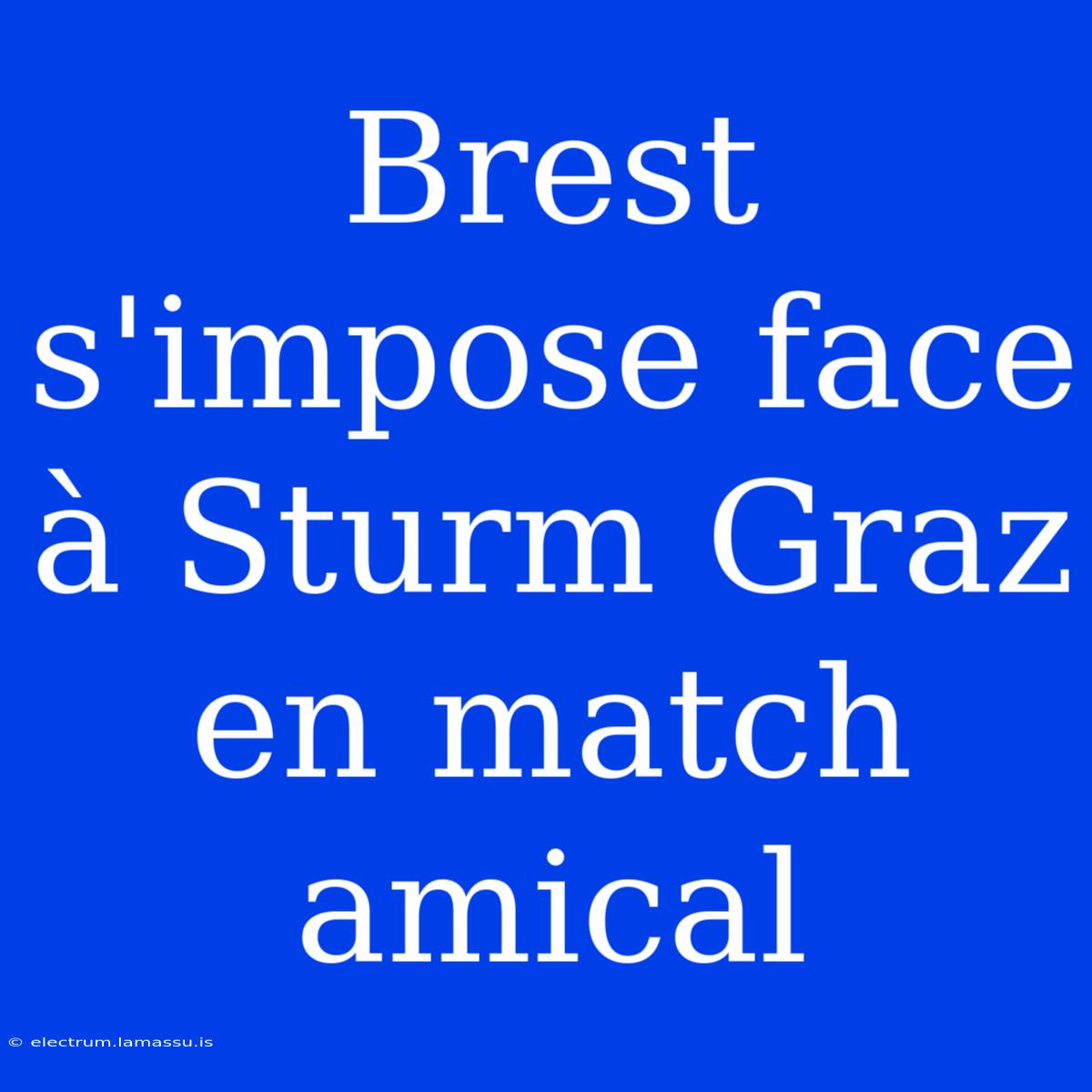 Brest S'impose Face À Sturm Graz En Match Amical