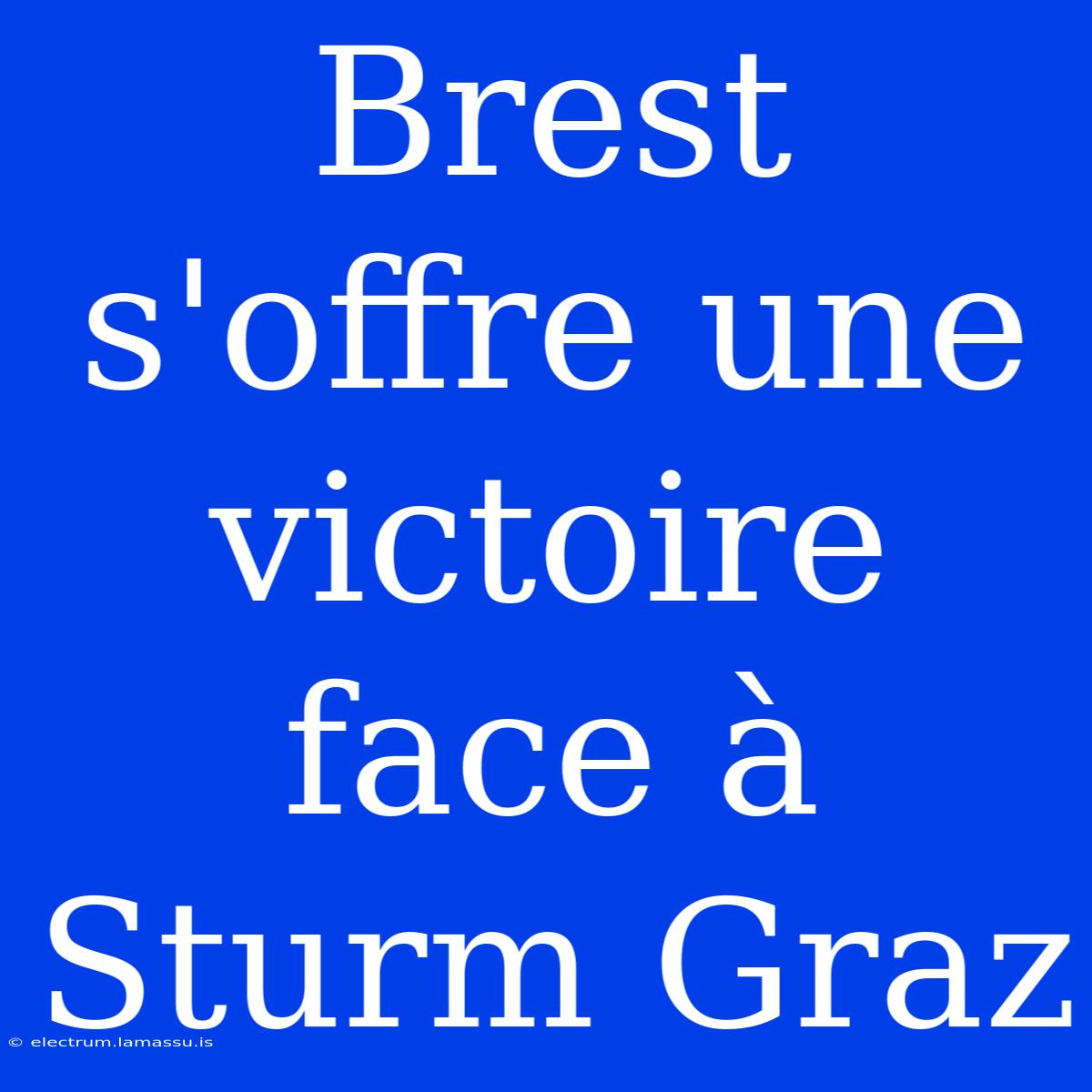 Brest S'offre Une Victoire Face À Sturm Graz