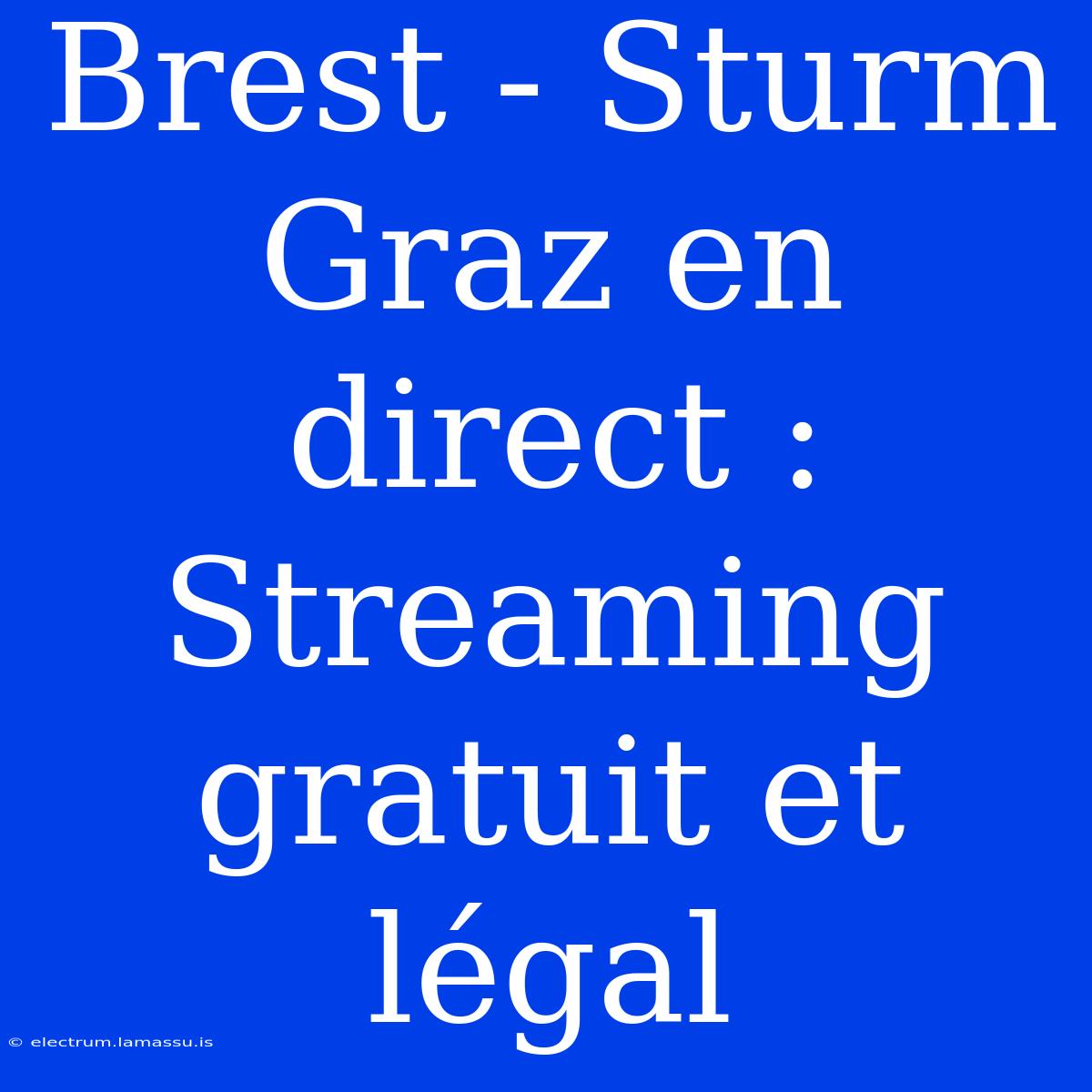 Brest - Sturm Graz En Direct : Streaming Gratuit Et Légal