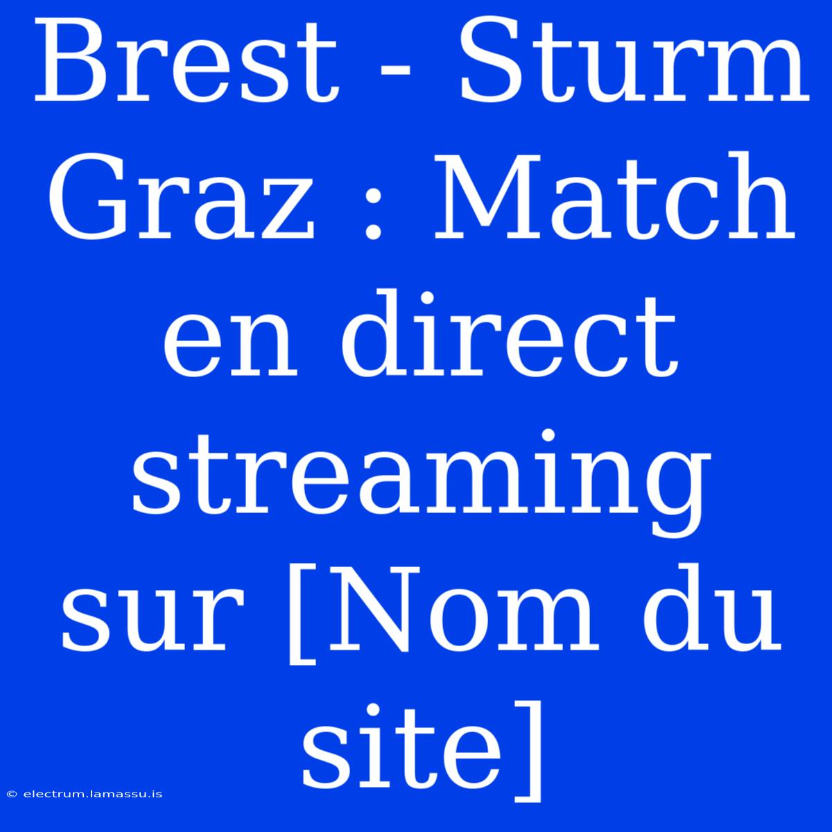 Brest - Sturm Graz : Match En Direct Streaming Sur [Nom Du Site]