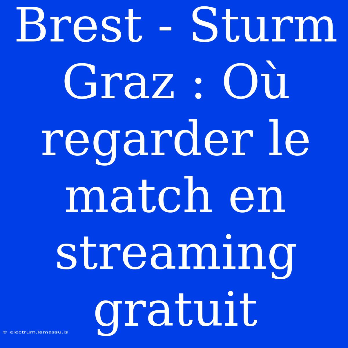 Brest - Sturm Graz : Où Regarder Le Match En Streaming Gratuit