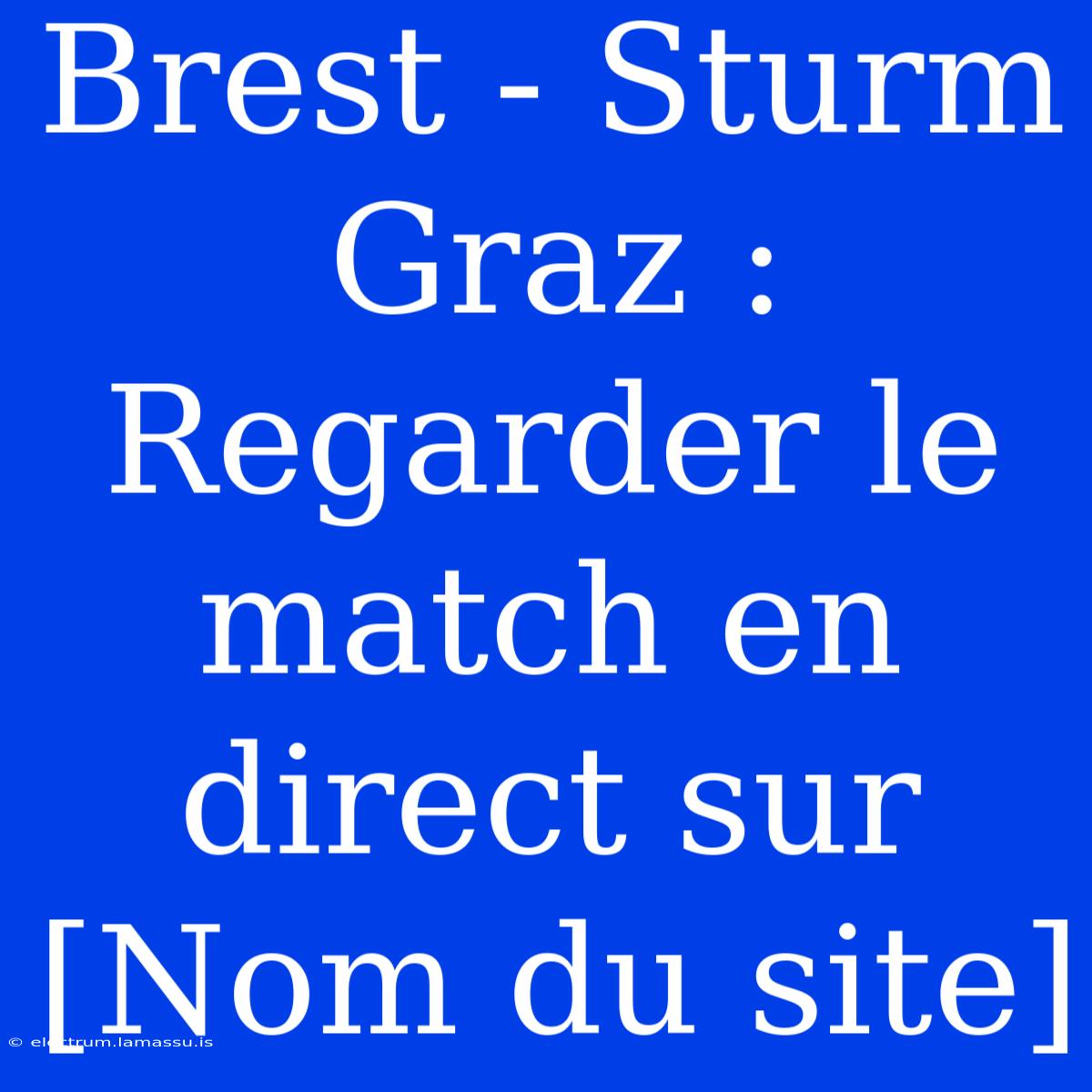 Brest - Sturm Graz : Regarder Le Match En Direct Sur [Nom Du Site]