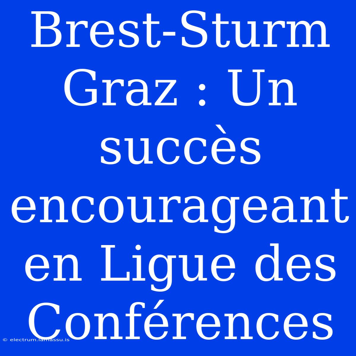 Brest-Sturm Graz : Un Succès Encourageant En Ligue Des Conférences