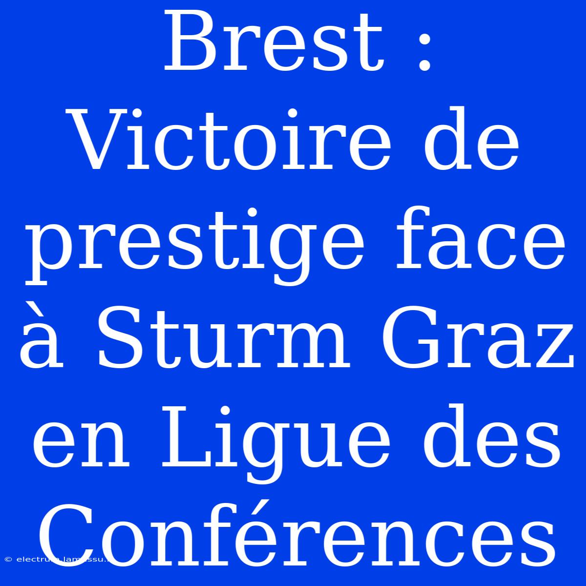 Brest : Victoire De Prestige Face À Sturm Graz En Ligue Des Conférences