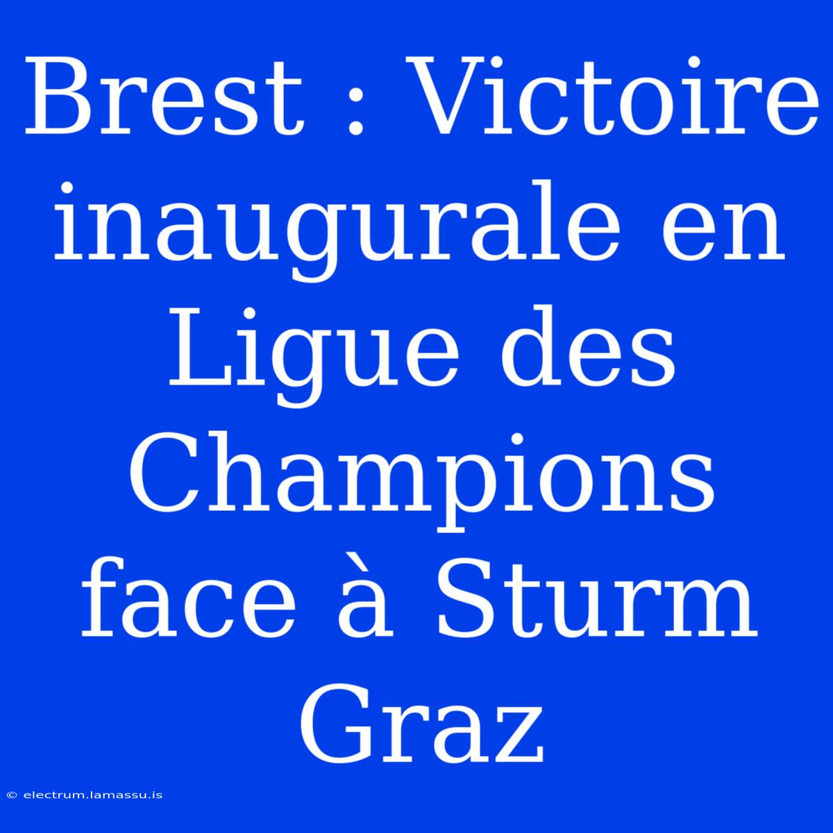 Brest : Victoire Inaugurale En Ligue Des Champions Face À Sturm Graz