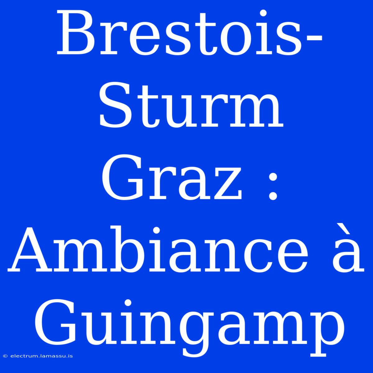 Brestois-Sturm Graz : Ambiance À Guingamp