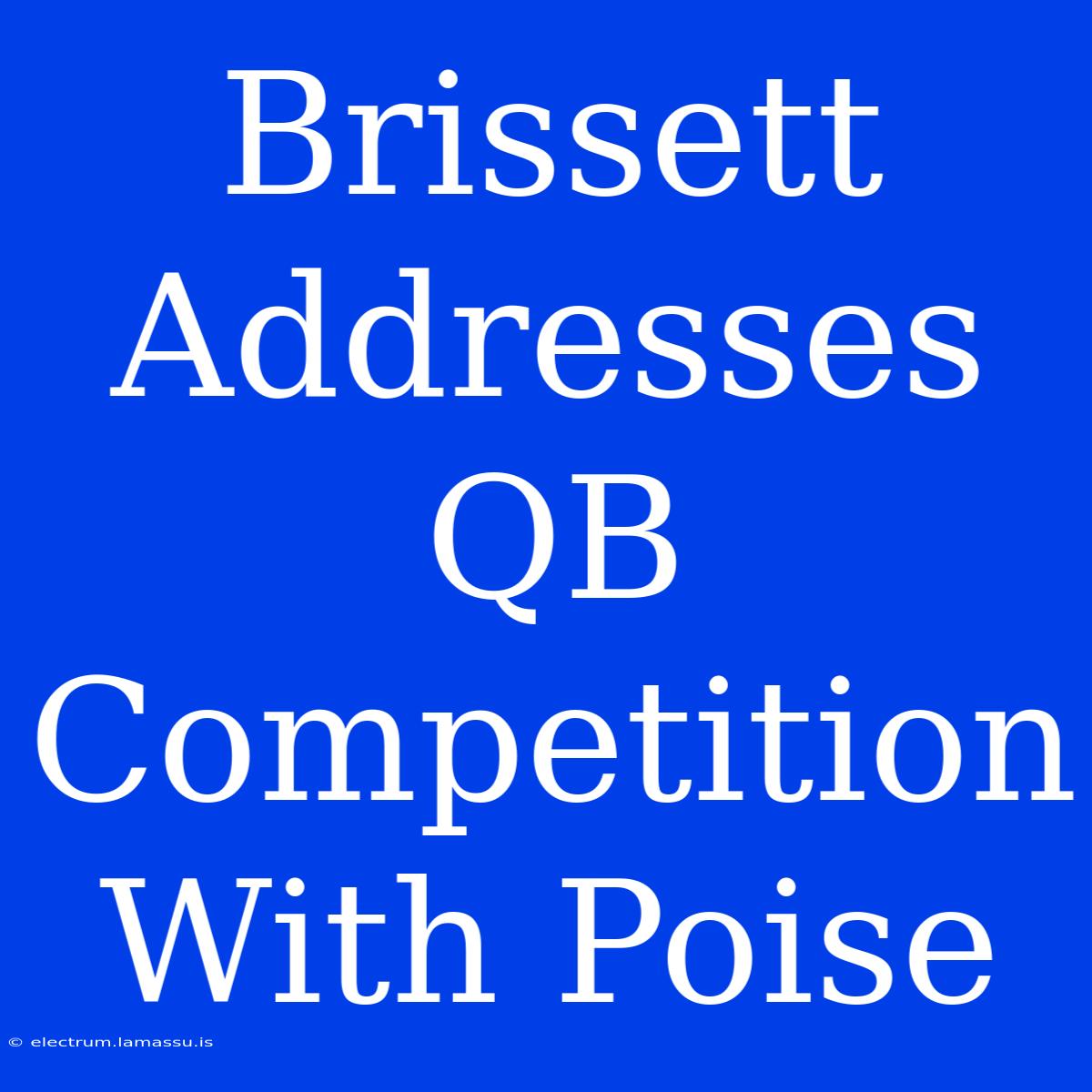 Brissett Addresses QB Competition With Poise