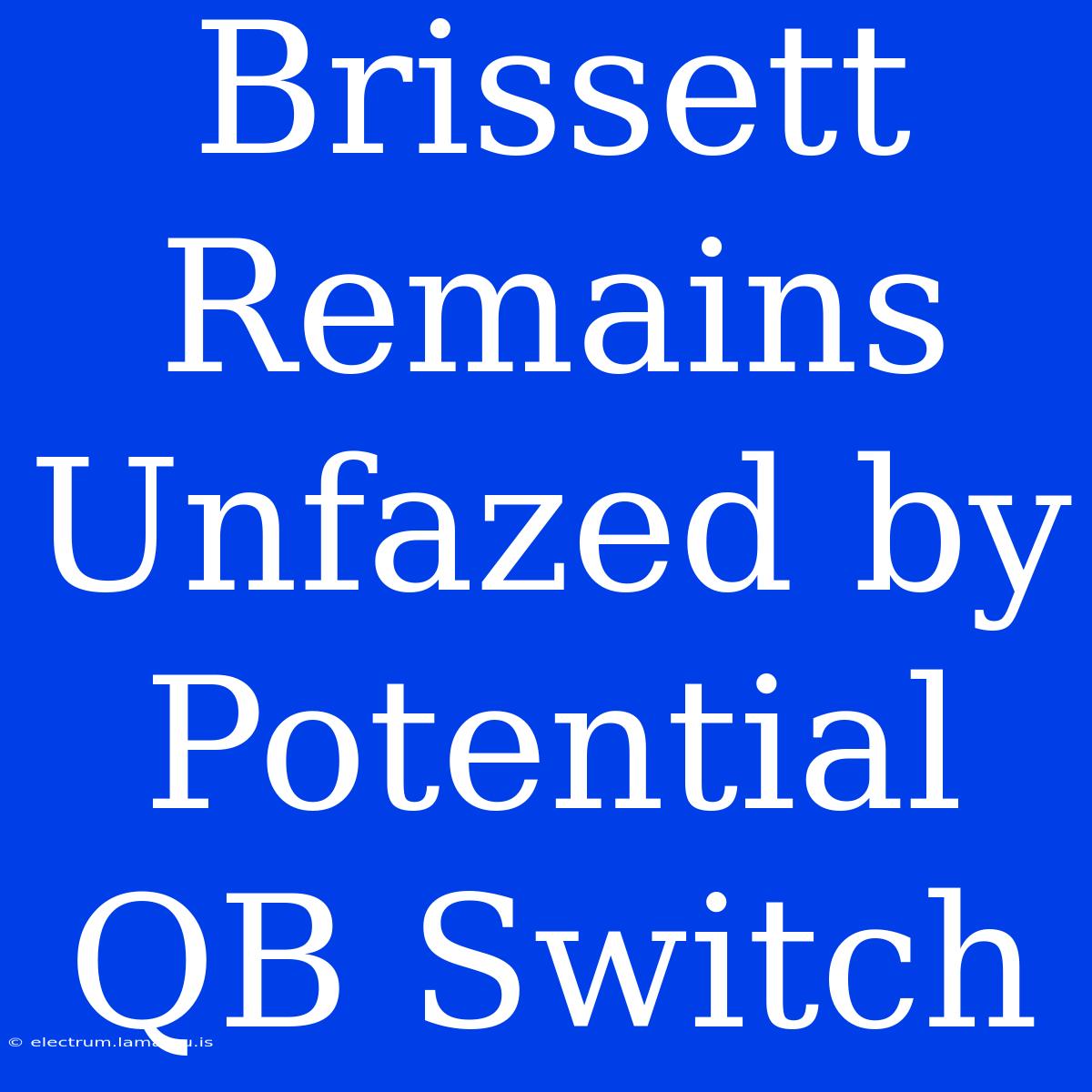 Brissett Remains Unfazed By Potential QB Switch