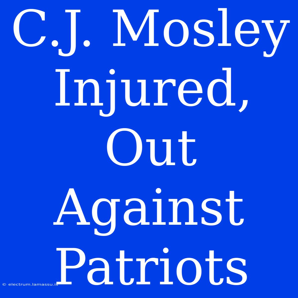 C.J. Mosley Injured, Out Against Patriots