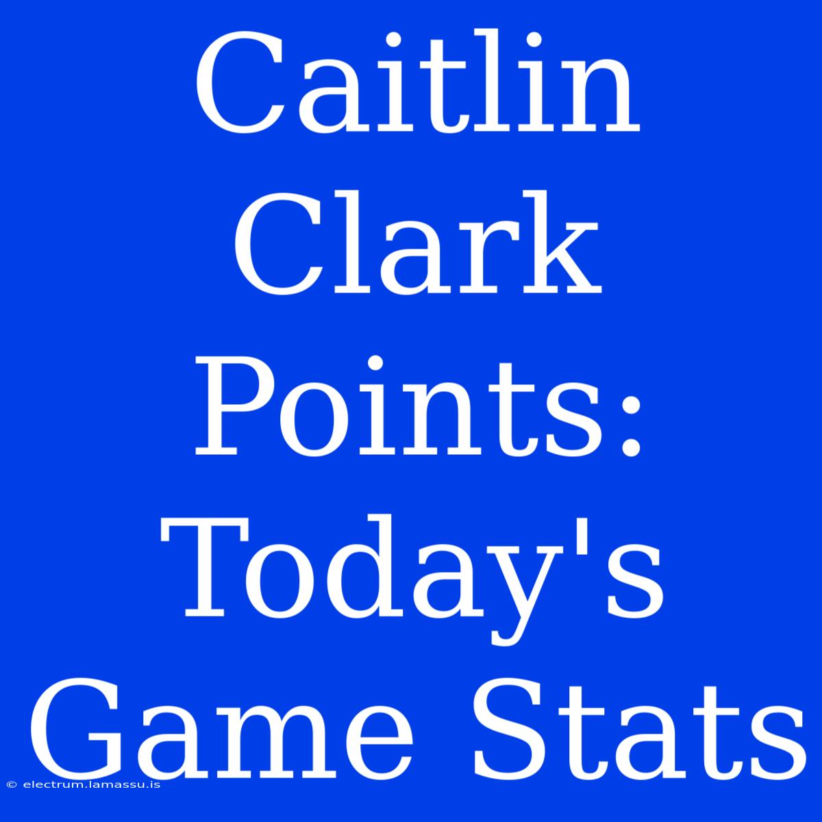 Caitlin Clark Points: Today's Game Stats